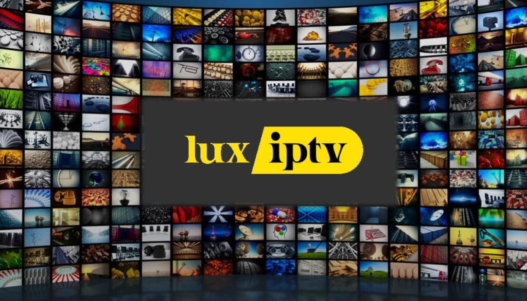 The Ultimate Guide to Lux IPTV: Your Gateway to Modern Entertainment